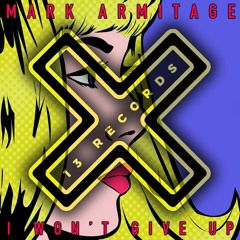 Mark Armitage - I Won't Give Up (Original Mix) [13 Records]