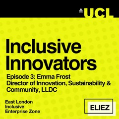 Inclusive Innovators - Emma Frost, Director of Innovation, Sustainability & Community, LLDC