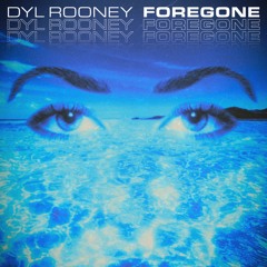 Dyl Rooney - Foregone