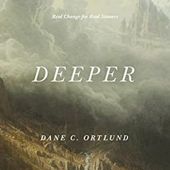 Access [EBOOK EPUB KINDLE PDF] Deeper: Real Change for Real Sinners (Union) by  Dane