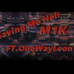 Saving Me Hell FT. OneWayLeon
