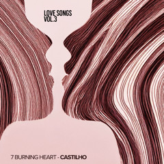 Castilho - Burning Heart [LOVE SONGS VOL 3] OUT NOW