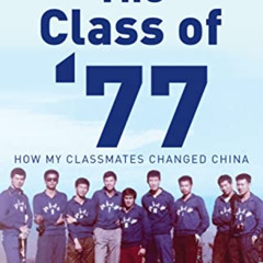 [Read] EPUB 🗸 The Class of ‘77: How My Classmates Changed China by  Jaime FlorCruz K