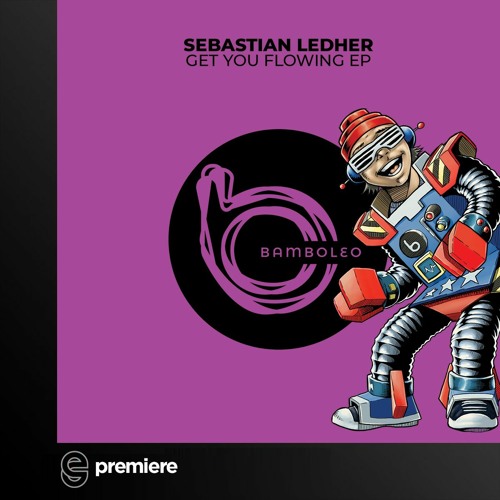 Premiere: Sebastian Ledher - Get You Flowing - Bamboleo Records