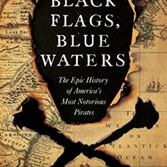 View [PDF EBOOK EPUB KINDLE] Black Flags, Blue Waters: The Epic History of America's