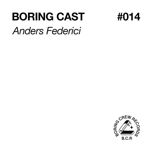 Boring Cast 014 - Anders Federici
