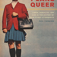 [Free] EPUB 💔 Plane Queer: Labor, Sexuality, and AIDS in the History of Male Flight