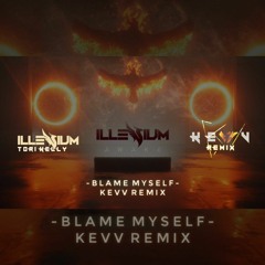 ILLENIUM and Tori Kelly - Blame Myself (KEVV REMIX)