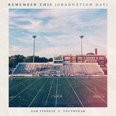 Remember This (Graduation Day) - Sam Tinnesz, YOUTHYEAR