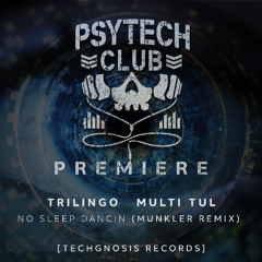 PREMIERE: Trilingo & Multi Tul - No Sleep Dancin (Munkler Remix) [Techgnosis Records]