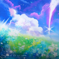 Dream Of Us (feat. おかゆ)