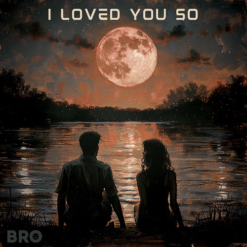 I loved you so