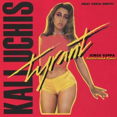 Tyrant - Kali Uchis, Jorja Smith ( Jorge Soppa Rasteirinha Remix)