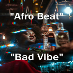 Bad Vibe - Afro Beat