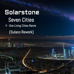 Solarstone - Seven Cities - V-One Living Cities Remix - (Sulaco Rework)
