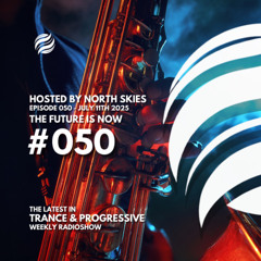 The Future Is Now Ep. 050 - TFIN [Trance & Progressive] by North Skies - 11/07/2025