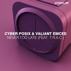Cyber Posix & Valiant Emcee - Never Too Late Feat. T.R.A.C.