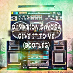 D - Nation & WoZa Give It To Me (Bootleg)