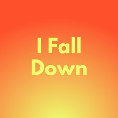 I Fall Down