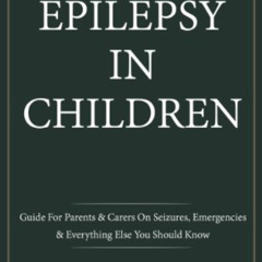 download EBOOK ✔️ Epilepsy In Children: Carers Guide On Seizures, Emergencies & Every