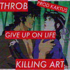 Give up on life feat. Killing Art prod. Kaktus