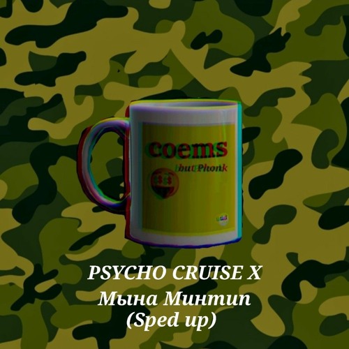 PSYCHO CRUISE x Мына Минтип - Coems🤑 [Sped up]