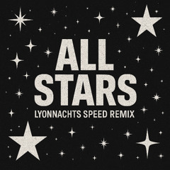 All stars - Lyonnachts speed remix