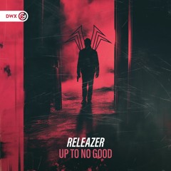 Releazer - Up To No Good (DWX Copyright Free)