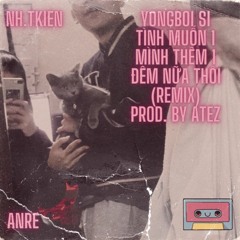 ANRE - YOUNGBOI SI TÌNH MUỐN 1 MÌNH THÊM 1 ĐÊM NỮA THOY (REMIX) ft. GLY JT