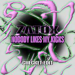 Zatox - Nobody Likes My Kicks (Checket Edit)
