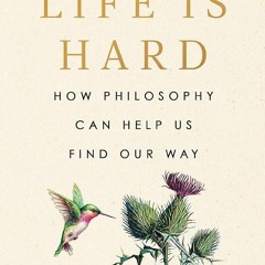 Kindle⚡online✔PDF Life Is Hard: How Philosophy Can Help Us Find Our Way