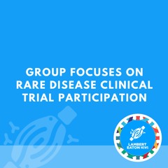 Group Focuses on Rare Disease Clinical Trial Participation