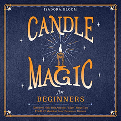 Access KINDLE 💌 Candle Magic for Beginners: Discover How This Ancient “Light” Helps