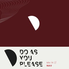 Do As You Please Mix #14 // NAV - Productions Set