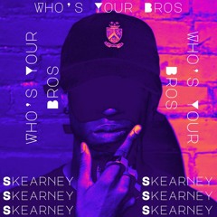 Who's Your Bros - Skearney