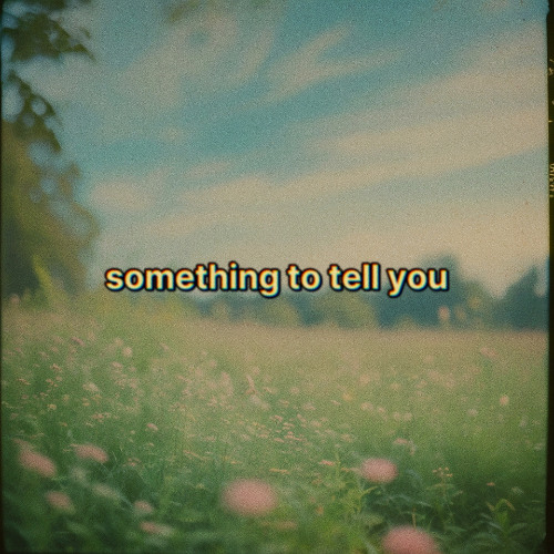 Something To Tell You