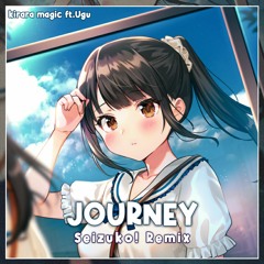 Kirara Magic - Journey (ft.Ugu) [nashii! Remix]