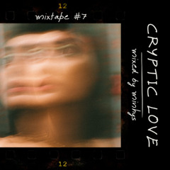 Mixtape #7 - Cryptic Love (mixed by minhys)