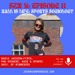 Season 2: Episode 8 - Ball is Life (Sports Sociology) with Nadia Jackson-Fitch