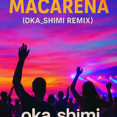 Macarena (OKA_SHIMI Remix)