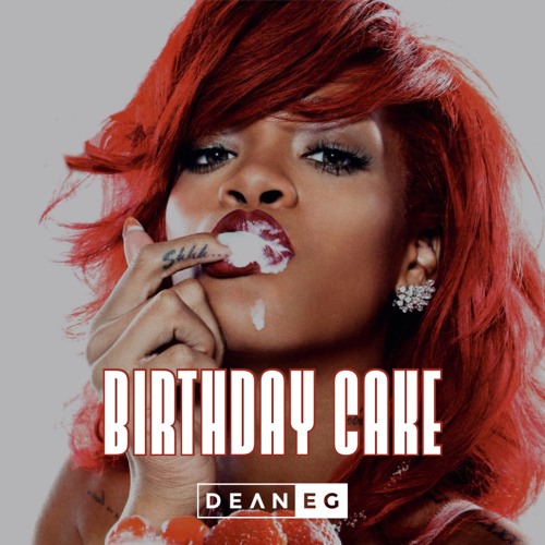 Stream Rihanna's Bday Cake by DEAN-E-G