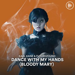 KARL KANE X Futurezound - Dance With My Hands (Bloody Mary)