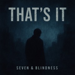 Seven & Blindness - That’s it