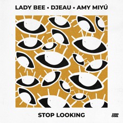 Lady Bee X DJEAU - Stop Looking (ft. AMY MIYÚ)