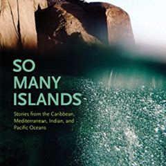 FREE PDF 📧 So Many Islands: Stories from the Caribbean, Mediterranean, Indian, and P
