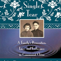 [GET] EPUB 💙 A Single Tear: A Family's Persecution, Love, and Endurance in Communist