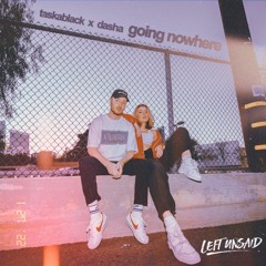 Taska Black, Dasha - Going Nowhere (Left Unsaid Remix)
