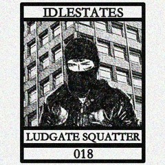 IDLESTATES018 - Ludgate Squatter