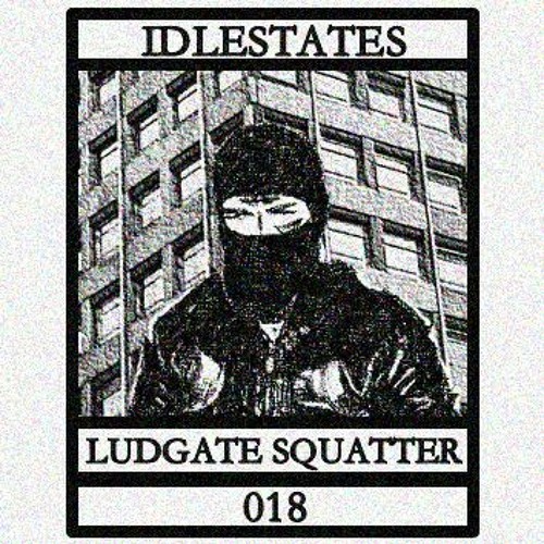 IDLESTATES018 - Ludgate Squatter