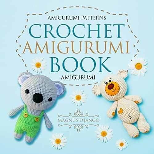 Stream Open PDF Crochet Amigurumi Book by Magnus D'Jango by  Herouxpierrelucie